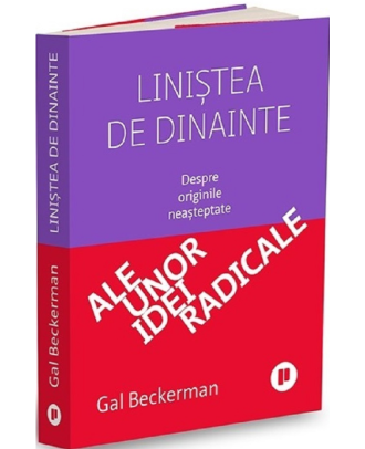 Liniștea de dinainte. Despre originile neasteptate ale unor idei radicale