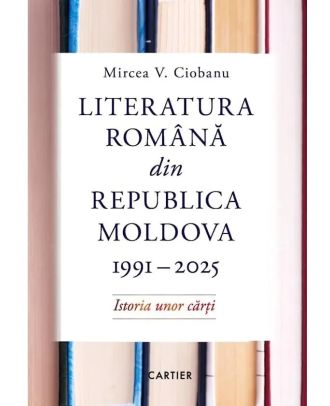 Literatura română din Republica Moldova 1991 - 2025. Istoria unor cărți