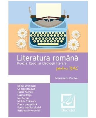Literatura romana pentru BAC. Poezia. Epoci si ideologii literare