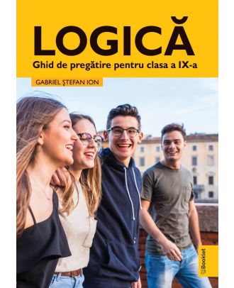 Logică. Ghid de pregătire pentru clasa a IX-a