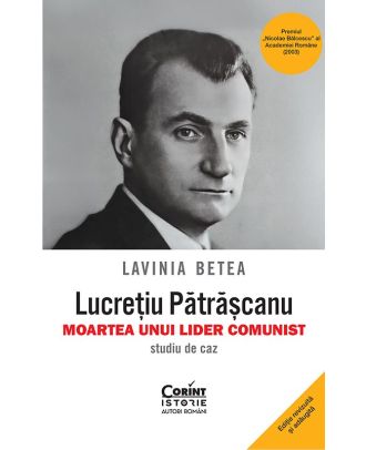 Lucrețiu Pătrășcanu. Moartea unui lider comunist. Studiu de caz