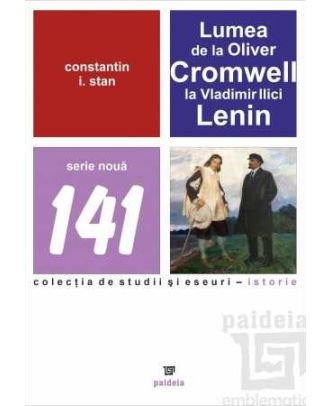 Lumea de la Oliver Cromwell la Vladimir Ilici Lenin