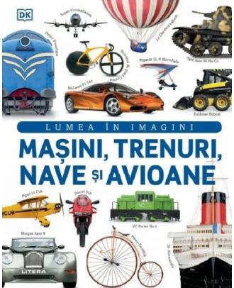Lumea in imagini. Masini, trenuri, nave si avioane