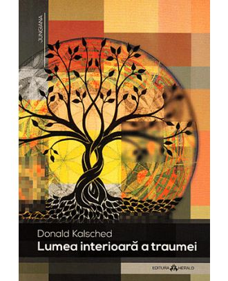 Lumea interioara a traumei - Mecanisme defensive arhetipale ale spiritului personal