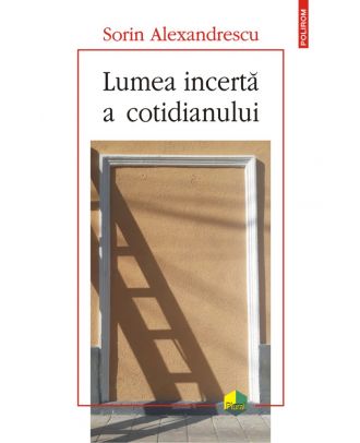 Lumea incertă a cotidianului