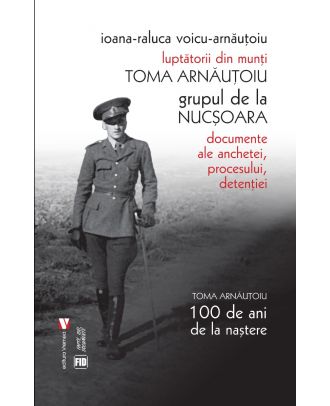 Luptătorii din munţi. Toma Arnăuţoiu. Grupul de la Nucșoara