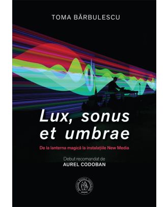 Lux, sonus et umbrae. De la lanterna magica la instalatiile New Media