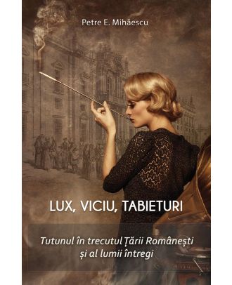 Lux, viciu, tabieturi. Tutunul in trecutul Tarii Romanesti si al lumii intregi