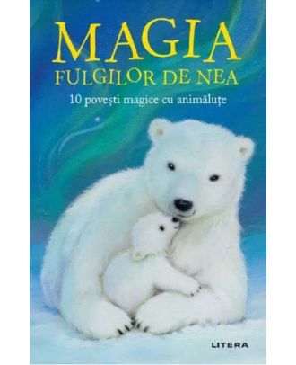 Magia fulgilor de nea. 10 povesti magice cu animalute