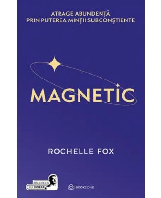 Magnetic. Atrage abundență prin puterea minții subconștiente