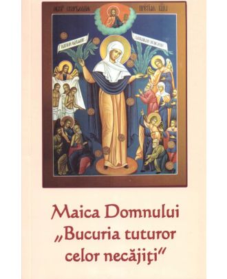 Maica Domnului „Bucuria tuturor celor necăjiți”