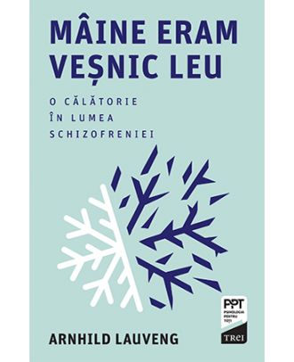 Mâine eram veșnic leu. O călătorie în lumea schizofreniei