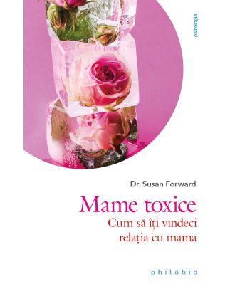 Mame toxice. Cum să îți vindeci relația cu mama