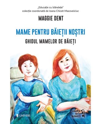 Mame pentru băieții noștri. Ghidul mamelor pentru băieți