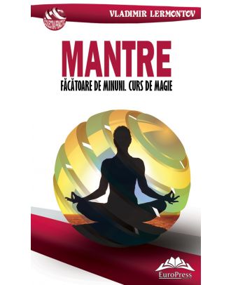 Mantre făcătoare de minuni. Curs de magie