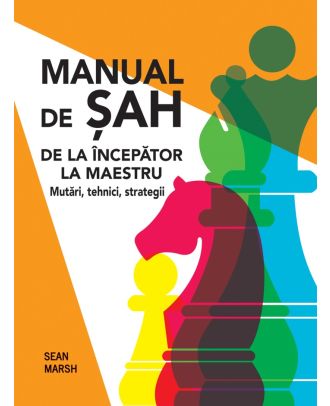 Manual de șah. De la începător la maestru. Mutări, tehnici, strategii
