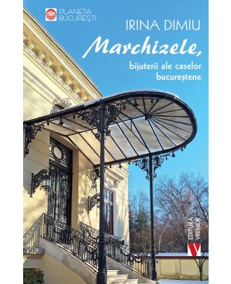 Marchizele, bijuterii ale caselor bucurestene