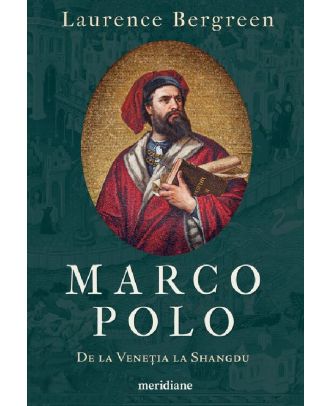 Marco Polo. De la Venetia la Shangdu
