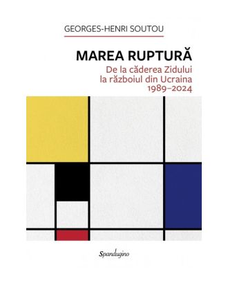 Marea ruptură. De la căderea Zidului la Războiul din Ucraina (1989–2024)