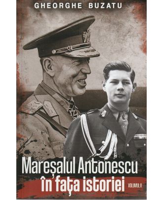 Maresalul Antonescu in fata istoriei (vol. 2)