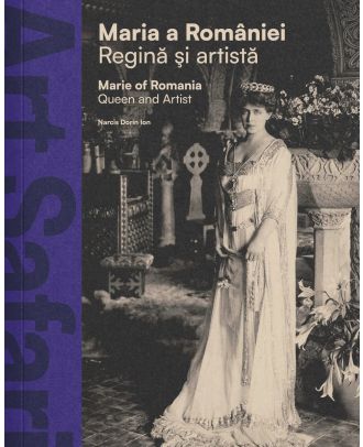 Maria a Romaniei. Regina si artista