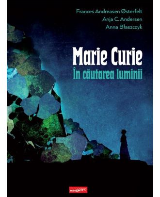 Marie Curie. In cautarea luminii