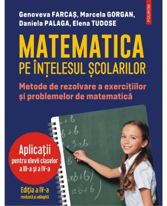 Matematica pe înțelesul școlarilor. Metode de rezolvare a exercițiilor și problemelor de matematică