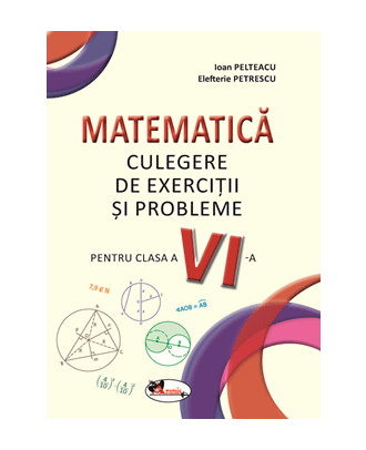 Matematica. Culegere de exercitii si probleme pentru clasa a VI-a