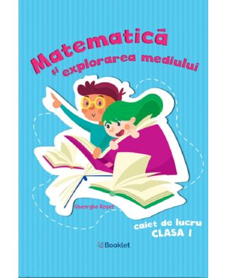 Matematica si explorarea mediului. Caiet de lucru, clasa I