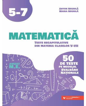 Matematica. Teste recapitulative din materia claselor V-VII