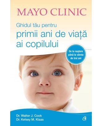 Mayo Clinic. Ghidul tau pentru primii ani de viata ai copilului