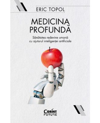 Medicina profunda. Sanatatea redevine umana cu ajutorul inteligentei artificiale