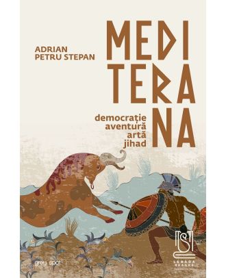 Mediterana. Democratie, aventura, arta, jihad