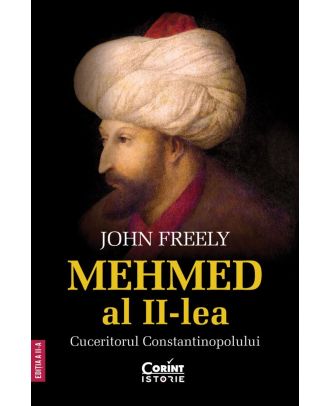 Mehmed al II-lea. Cuceritorul Constantinopolului