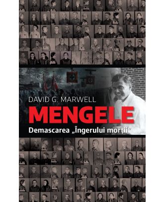 Mengele. Demascarea "Ingerului mortii"