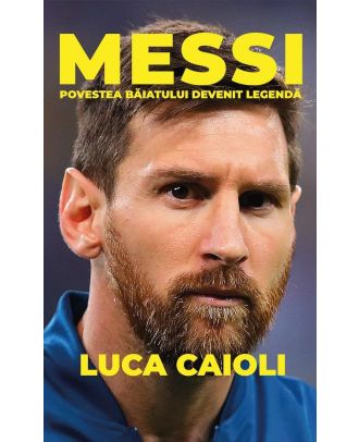 Messi. Povestea băiatului devenit legendă