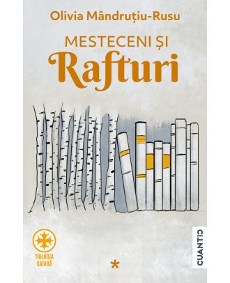 Mesteceni și rafturi (Trilogia Catară, vol. 1)