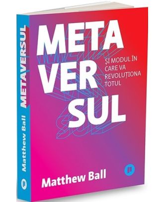 Metaversul si modul in care va revolutiona totul