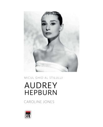 Micul ghid al stilului. Audrey Hepburn
