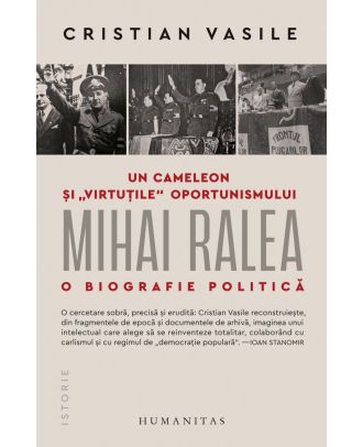 Un cameleon şi „virtuţile“ oportunismului. Mihai Ralea – o biografie politică