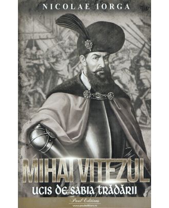 Mihai Viteazul. Ucis de sabia tradarii