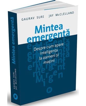 Mintea emergentă. Despre cum apare inteligența la oameni și mașini
