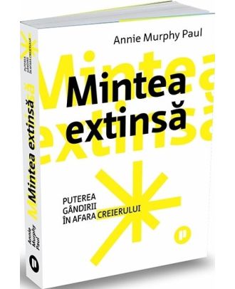 Mintea extinsă. Puterea gândirii în afara creierului