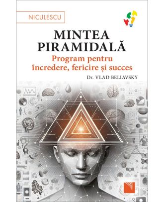 Mintea piramidală. Program pentru încredere, fericire şi succes
