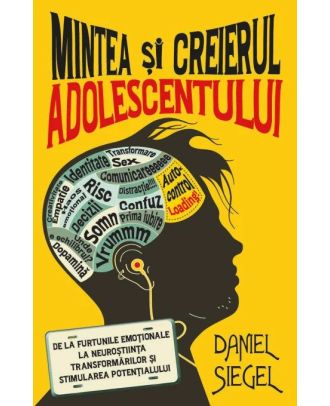 Mintea si creierul adolescentului. De la furtunile emotionale la neurostiinta transformarilor si stimularea potentialului