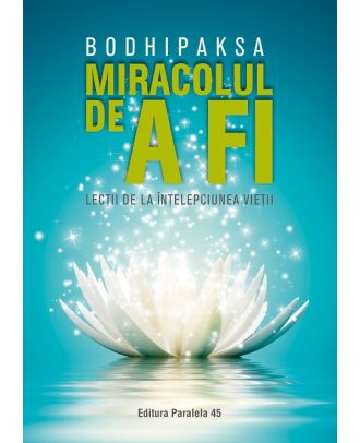 Miracolul de a fi. Lecții de la înțelepciunea vieții