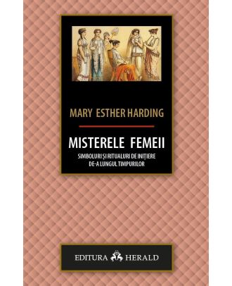 Misterele femeii. Simboluri si ritualuri de initiere de-a lungul timpurilor