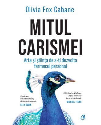 Mitul carismei. Arta si stiinta de a-ti dezvolta farmecul personal