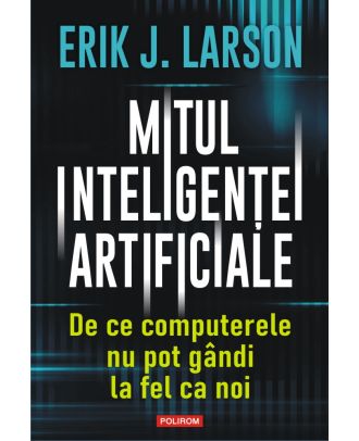 Mitul inteligenței artificiale. De ce computerele nu pot gândi la fel ca noi