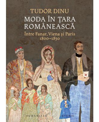 Moda în Țara Românească. Între Fanar, Viena și Paris, 1800–1850